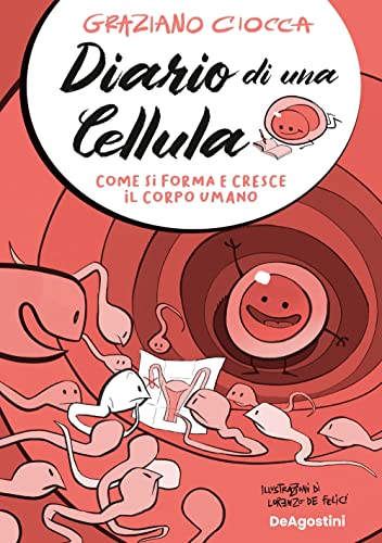 Diario Di Una Cellula. Come Si Forma E Cresce Il Corpo Umano
