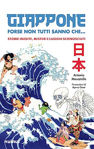 Giappone. Forse Non Tutti Sanno Che... Storie Inedite, Misteri E Luoghi Sconosciuti