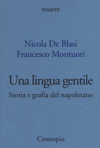 Una Lingua Gentile. Storia E Grafia Del Napoletano