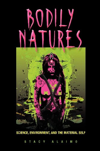 Bodily Natures: Science, Environment, And The Material Self
