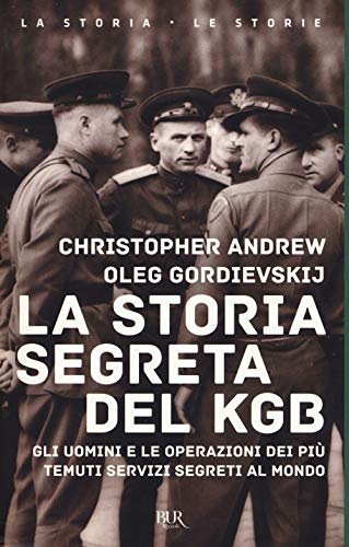 La Storia Segreta Del Kgb. Gli Uomini E Le Operazioni Dei Più Temuti Segreti Al Mondo