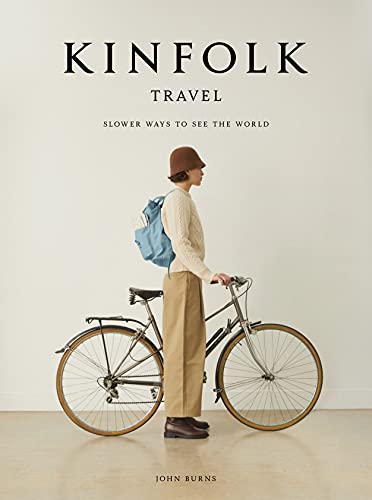 Kinfolk Traveller: Slower Ways To See The World