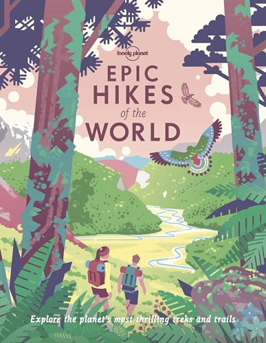 Lonely Planet Epic Hikes Of The World 1: Explore The Planet'S Most Thrilling Hikes