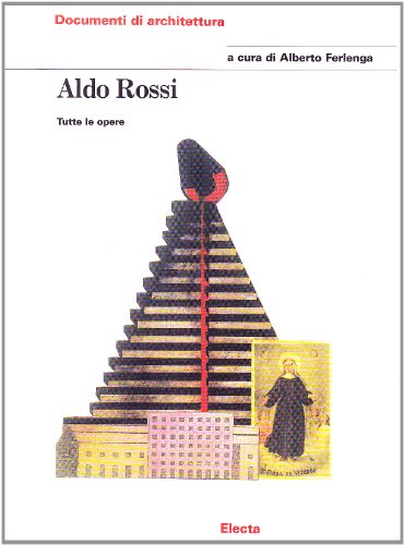 Aldo Rossi. Tutte Le Opere. Ediz. Illustrata