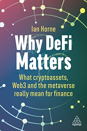 Why Defi Matters: What Cryptoassets, Web3 And The Metaverse Really Mean For Finance