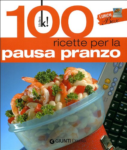 Lunch Box. 100 Ricette Per La Pausa Pranzo