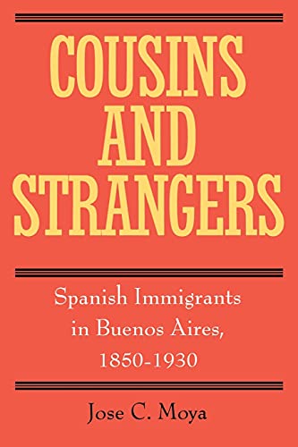 Cousins And Strangers: Spanish Immigrants In Buenos Aires, 1850-1930