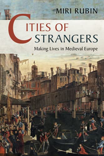 Cities Of Strangers: Making Lives In Medieval Europe