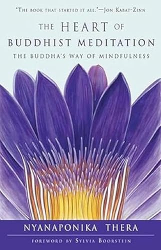 The Heart Of Buddhist Meditation: The Buddha'S Way Of Mindfulness
