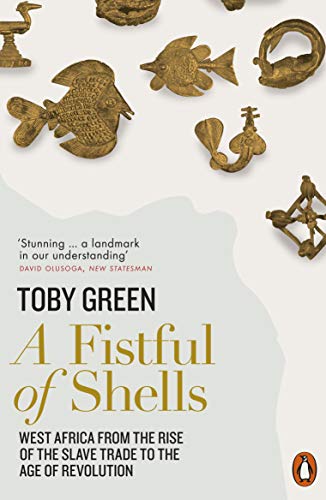 A Fistful Of Shells: West Africa From The Rise Of The Slave Trade To The Age Of Revolution