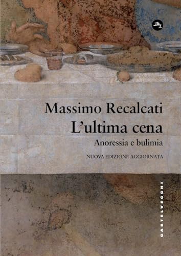 L'Ultima Cena: Anoressia E Bulimia. Nuova Ediz.