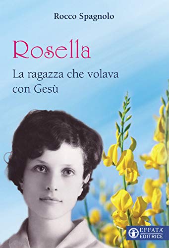 Rosella. La Ragazza Che Volava Con Gesù