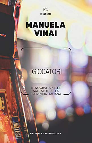 I Giocatori. Etnografia Nelle Sale Slot Della Provincia Italiana