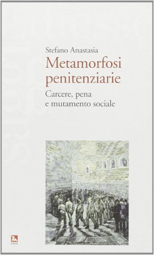 Metamorfosi Penitenziarie. Carcere, Pena E Mutamento Sociale