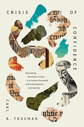 Crisis Of Confidence: Reclaiming The Historic Faith In A Culture Consumed With Individualism And Identity