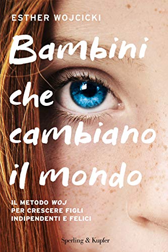 Bambini Che Cambiano Il Mondo. Il Metodo Woj Per Crescere Figli Indipendenti E Felici