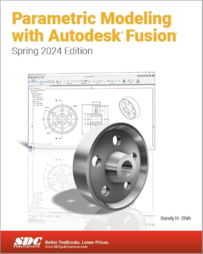 Parametric Modeling With Autodesk Fusion: Spring 2024 Edition