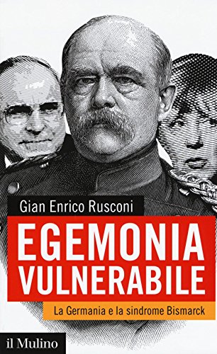 Egemonia Vulnerabile. La Germania E La Sindrome Bismark