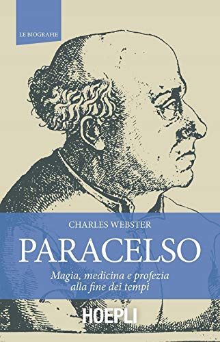 Paracelso. Magia, Medicina E Profezia Alla Fine Dei Tempi