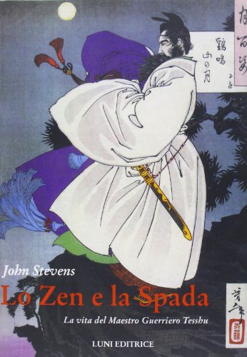 Lo Zen E La Spada. La Vita Del Maestro Guerriero Tesshu