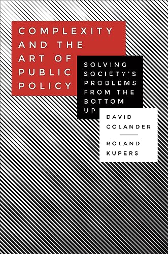 Complexity And The Art Of Public Policy: Solving Society'S Problems From The Bottom Up