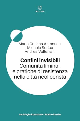 Confini Invisibili. Comunità Liminali E Pratiche Di Resistenza Nella Città Neoliberista