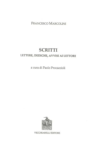Scritti. Lettere, Dediche, Avvisi Ai Lettori
