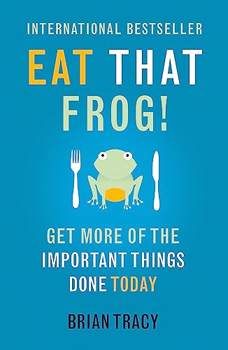 Eat That Frog!: Get More Of The Important Things Done - Today!