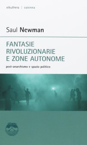 Fantasie Rivoluzionarie E Zone Autonome. Post-Anarchismo E Spazio Politico