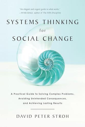 Systems Thinking For Social Change: A Practical Guide To Solving Complex Problems, Avoiding Unintended Consequences, And Achieving Lasting Results