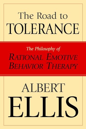 Road To Tolerance: The Philosophy Of Rational Emotive Behavior Therapy