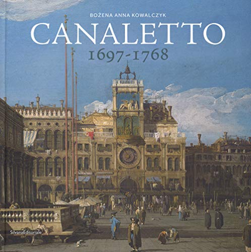 Canaletto 1697-1768. Catalogo Della Mostra (Roma, 11 Aprile-19 Agosto 2018). Ediz. A Colori