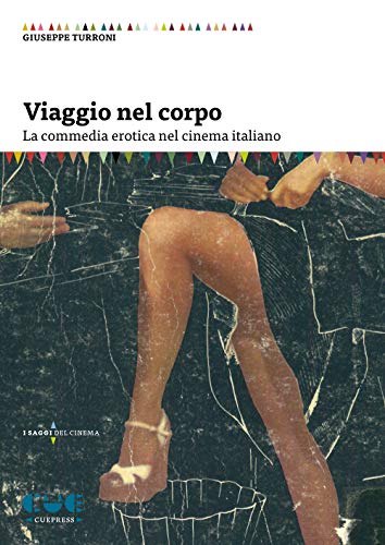 Viaggio Nel Corpo. La Commedia Erotica Nel Cinema Italiano
