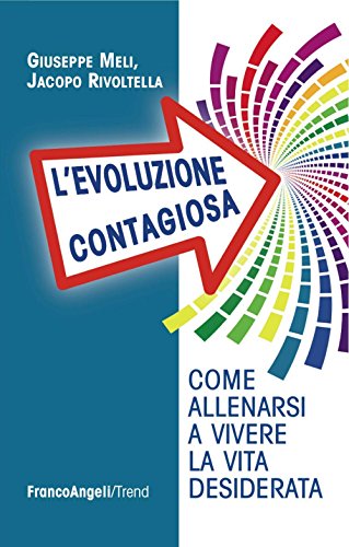 L'Evoluzione Contagiosa. Come Allenarsi A Vivere La Vita Desiderata
