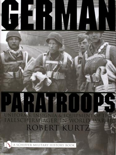 German Paratroops, Uniforms, Insignia & Equipment Of The Fallschirmjager In Wwii: Uniforms, Insignia & Equipment Of The Fallschirmjager In World War I