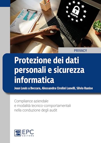 Protezione Dei Dati Personali E Sicurezza Informatica. Compliance Aziendale E Modalità Tecnico-Comportamentali Nella Conduzione Degli Audit