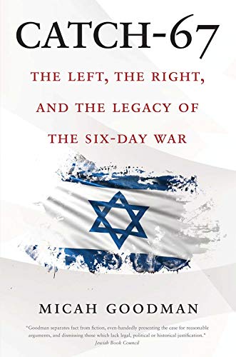 Catch-67: The Left, The Right, And The Legacy Of The Six-Day War
