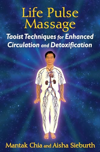 Life Pulse Massage: Taoist Techniques For Enhanced Circulation And Detoxification