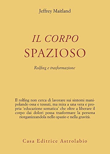 Il Corpo Spazioso. Rolfing E Trasformazione