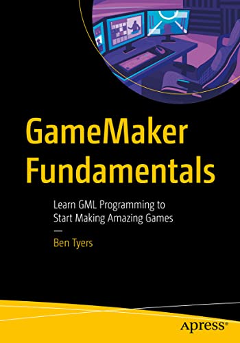 Gamemaker Fundamentals: Learn Gml Programming To Start Making Amazing Games: Learn The Gml Programming To Start Making Amazing Games