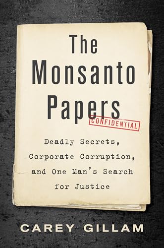 The Monsanto Papers: Deadly Secrets, Corporate Corruption, And One Man'S Search For Justice