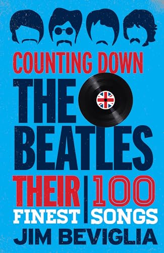 Counting Down The Beatles: Their 100 Finest Songs