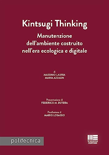 Kintsugi Thinking. Manutenzione Dell'Ambiente Costruito Nell'Era Ecologica E Digitale