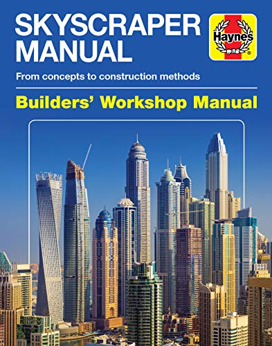 Haynes Skyscraper Manual Builders' Workshop Manual: From Concepts To Construction Methods