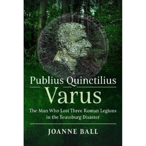 Publius Quinctilius Varus: The Man Who Lost Three Roman Legions In The Teutoburg Disaster