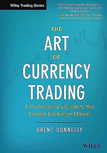 The Art Of Currency Trading: A Professional'S Guide To The Foreign Exchange Market