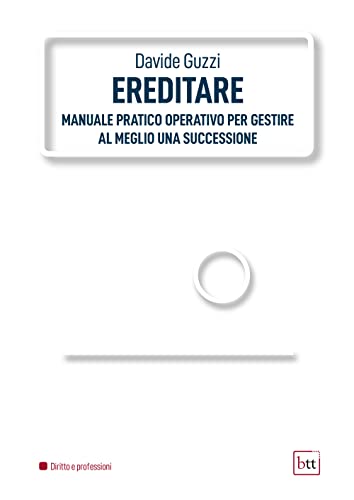 Ereditare. Manuale Pratico-Operativo Per Gestire Al Meglio Una Successione. Ediz. Integrale
