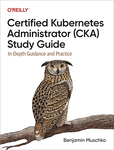 Certified Kubernetes Administrator (Cka) Study Guide: In-Depth Guidance And Practice