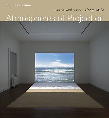 Atmospheres Of Projection: Environmentality In Art And Screen Media