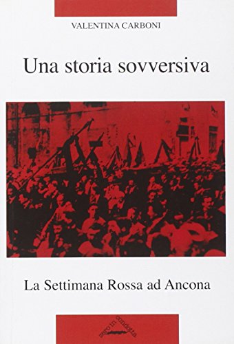 Una Storia Sovversiva. La Settimana Rossa Ad Ancona